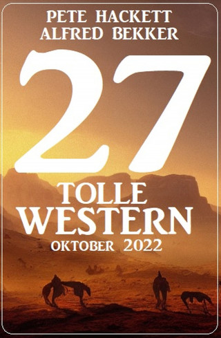 Pete Hackett, Alfred Bekker: 27 Tolle Western Oktober 2022