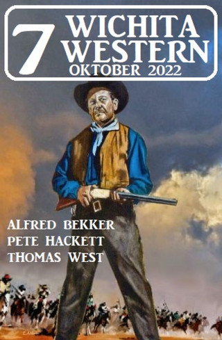 Alfred Bekker, Thomas West, Pete Hackett: 7 Wichita Western Oktober 2022