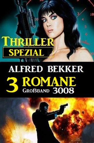 Alfred Bekker: Thriller Spezial Großband 3008 - 3 Romane