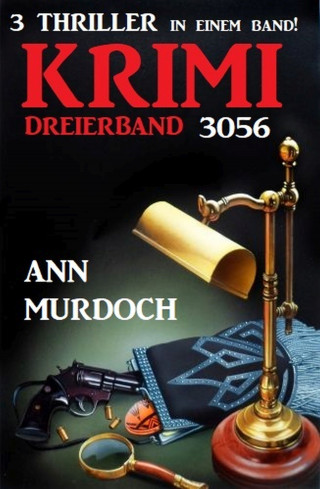 Ann Murdoch: Krimi Dreierband 3056 - 3 Thriller in einem Band!