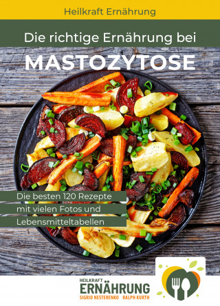 Sigrid Nesterenko, Ralph Kurth: Die richtige Ernährung bei Mastozytose