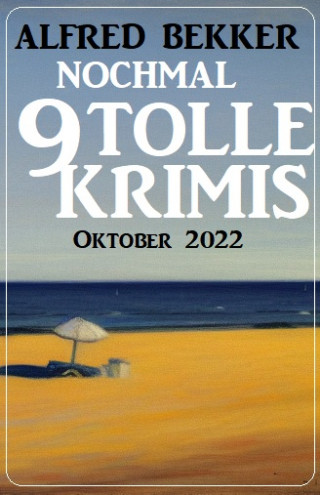 Alfred Bekker: Nochmal 9 tolle Krimis Oktober 2022