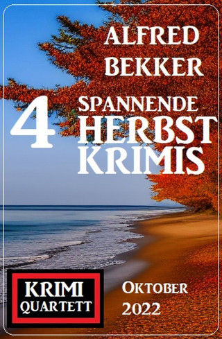 Alfred Bekker: 4 Spannende Herbstkrimis Oktober 2022: Krimi Quartett