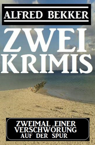 Alfred Bekker: Zweimal einer Verschwörung auf der Spur: Zwei Krimis