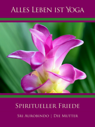 Sri Aurobindo, Die (d.i. Mira Alfassa) Mutter: Spiritueller Friede