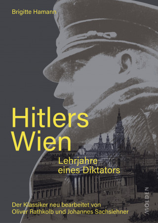 Brigitte Hamann, Oliver Rathkolb, Johannes Sachslehner: Hitlers Wien