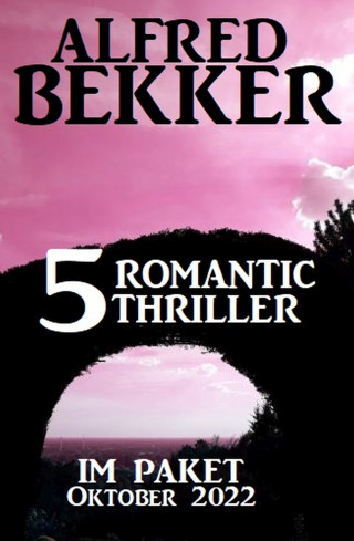 Alfred Bekker: 5 Romantic Thriller im Paket Oktober 2022