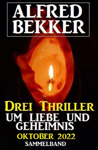 Alfred Bekker: Drei Thriller um Liebe und Geheimnis Oktober 2022
