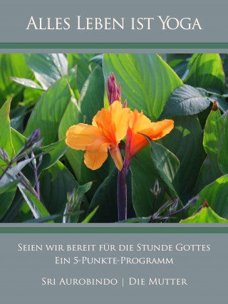 Sri Aurobindo, Die (d.i. Mira Alfassa) Mutter: Seien wir bereit für die Stunde Gottes