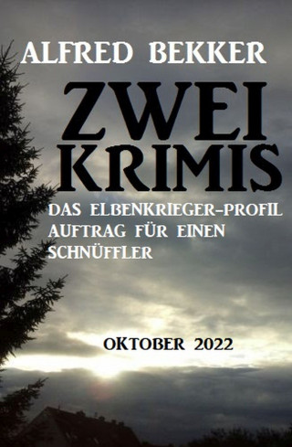 Alfred Bekker: Zwei Alfred Bekker Krimis Oktober 2022.Das Elbenkrieger-Profil. Auftrag für einen Schnüffler