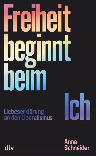 Anna Schneider: Freiheit beginnt beim Ich