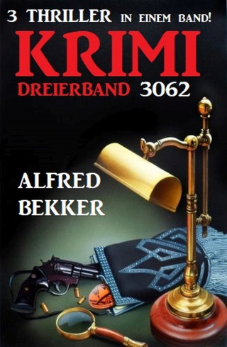 Alfred Bekker: Krimi Dreierband 3062 - 3 Thriller in einem Band