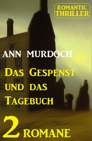 Ann Murdoch: Das Gespenst und das Tagebuch: Romantic Thriller 2 Romane