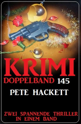Pete Hackett: Krimi Doppelband 145 - Zwei spannende Thriller in einem Band