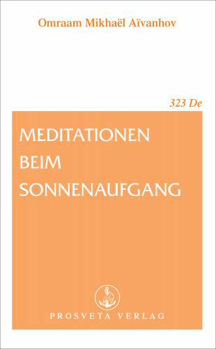 Omraam Mikhaël Aïvanhov: Meditationen beim Sonnenaufgang