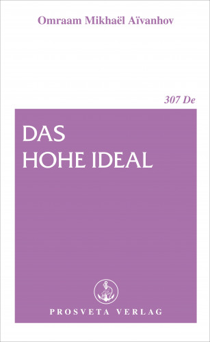 Omraam Mikhaël Aïvanhov: Das hohe Ideal