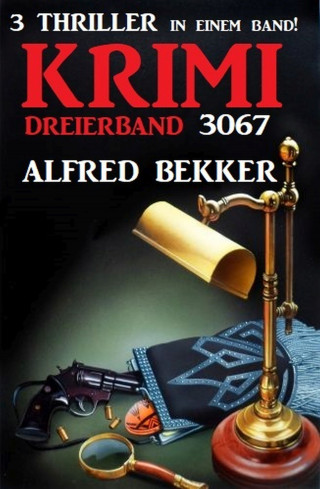 Alfred Bekker: Krimi Dreierband 3067 - 3 Thriller in einem Band!