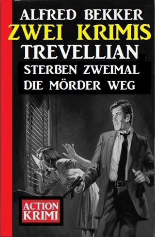 Alfred Bekker: Trevellian sterben zweimal die Mörder weg: Zwei Krimis