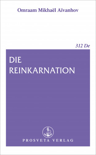 Omraam Mikhaël Aïvanhov: Die Reinkarnation