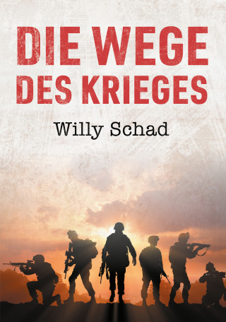 Willy Schad: Die Wege des Krieges