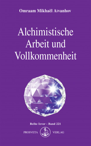 Omraam Mikhaël Aïvanhov: Alchimistische Arbeit und Vollkommenheit
