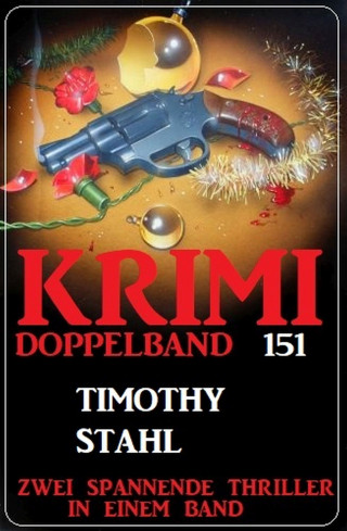 Timothy Stahl: Krimi Doppelband 151 - Zwei Thriller in einem Band!