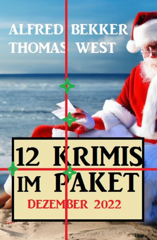 Alfred Bekker, Thomas West: 12 Krimis im Paket Dezember 2022
