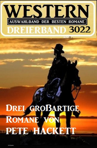 Pete Hackett: Western Dreierband 3022 - Drei großartige Romane von Pete Hackett