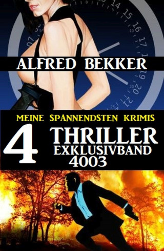 Alfred Bekker: 4 Thriller Exklusivband 4003 - Meine spannendsten Krimis