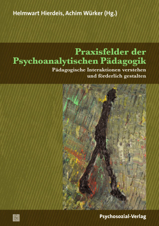 Josef Christian Aigner, Wilfried Datler, Margret Dörr, Manfred Gerspach, Jessica Jung, Marian Kratz, Hans von Lüpke, Barbara Neudecker, Bernd Traxl, Kathrin Trunkenpolz, Hans Jörg Walter, David Zimmermann: Praxisfelder der Psychoanalytischen Pädagogik