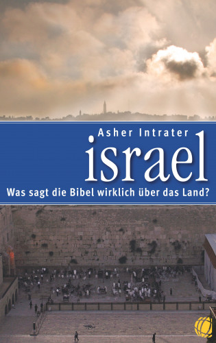 Asher Intrater: Israel – Was sagt die Bibel wirklich über das Land?