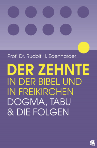 Rudolf H Edenharder: Der Zehnte in der Bibel und in Freikirchen