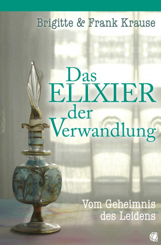 Frank Krause, Brigitte Krause: Das Elixier der Verwandlung