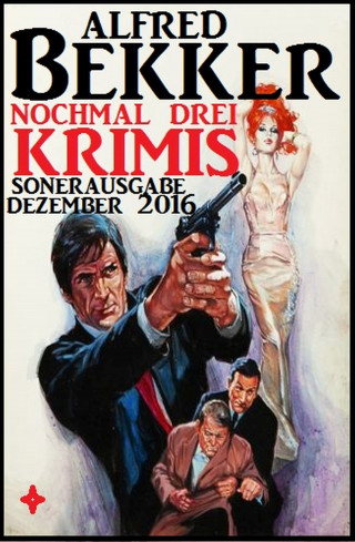 Alfred Bekker: Nochmal drei Krimis - Sonderausgabe Dezember 2016