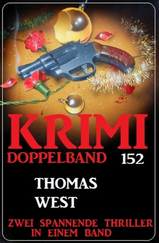 Thomas West: Krimi Doppelband 152 - Zwei spannende Thriller in einem Band