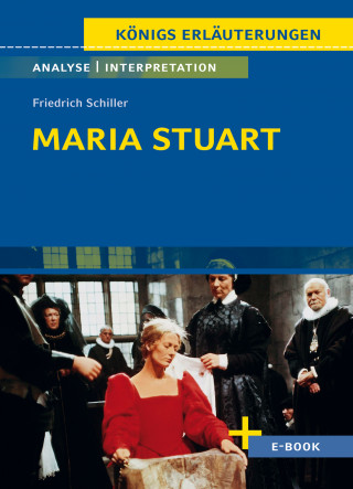 Friedrich Schiller: Maria Stuart von Friedrich Schiller - Textanalyse und Interpretation