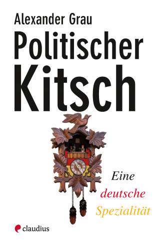 Alexander Grau: Politischer Kitsch