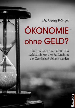 Georg Dr. Röttger: Ökonomie ohne Geld?