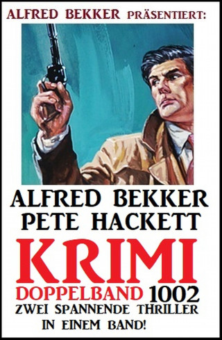 Alfred Bekker, Pete Hackett: Krimi Doppelband 1002 - 2 Thriller in einem Band!