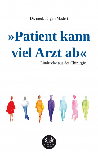 Dr. med. Jürgen Madert: »Patient kann viel Arzt ab«