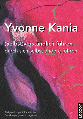 Yvonne Kania: (Selbst)verständlich führen – durch sich selbst andere führen