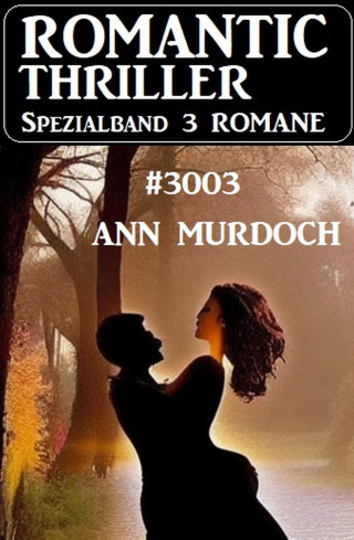 Ann Murdoch: Romantic Thriller Spezialband 3003 - 3 Romane