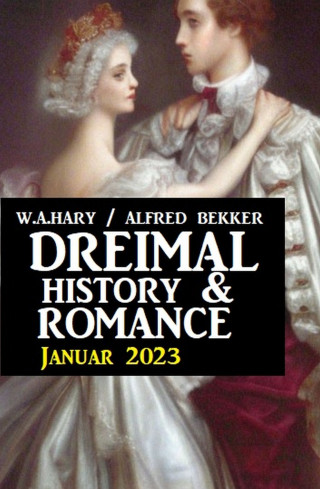 W. A. Hary, Alfred Bekker: Dreimal History & Romance Januar 2023