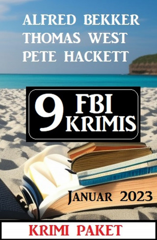 Alfred Bekker, Pete Hackett, Thomas West: 9 FBI Krimis Januar 2023: Krimi Paket