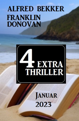Alfred Bekker, Franklin Donovan: 4 Extra Thriller Januar 2023
