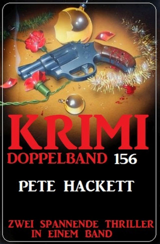 Pete Hackett: Krimi Doppelband 156 - Zwei spannende Thriller in einem Band