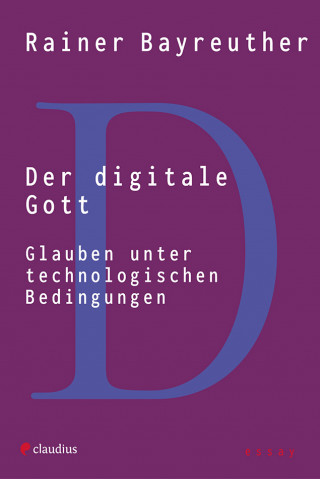 Rainer Bayreuther: Der digitale Gott