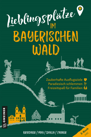 Dietmar Bruckner, Heinrich May, Daniela Skalla, Mirja-Leena Zauner: Lieblingsplätze im Bayerischen Wald