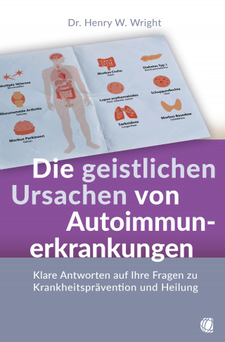 Henry W. Wright: Die geistlichen Ursachen von Autoimmunerkrankungen
