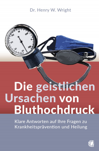 Henry W. Wright: Die geistlichen Ursachen von Bluthochdruck